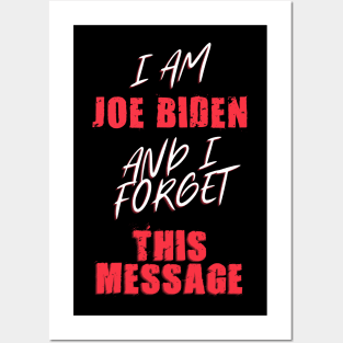 I am joe biden and i forgot this message funny joe Posters and Art